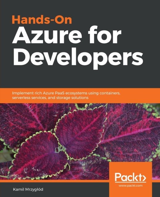 Cover for Kamil Mrzyglod · Hands-On Azure for Developers: Implement rich Azure PaaS ecosystems using containers, serverless services, and storage solutions (Pocketbok) (2018)