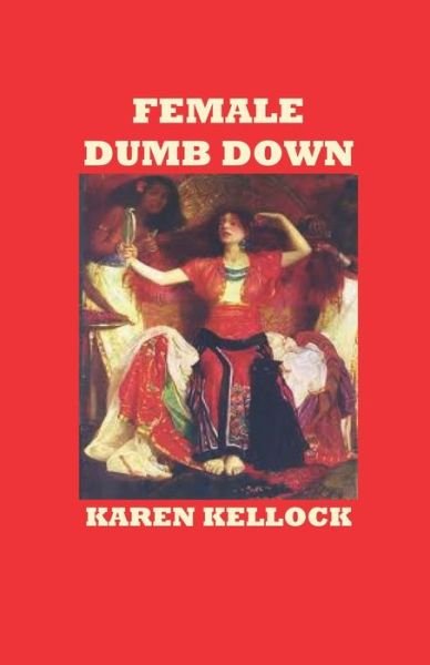 Cover for Karen Kellock · Female Dumb Down (Paperback Book) (2019)