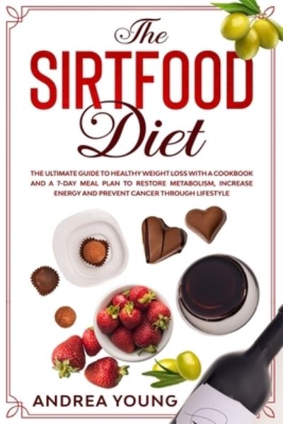 Cover for Andrea Young · THE SIRTFOOD DIET The Ultimate Guide to Healthy Weight Loss with a Cookbook and a 7-Day Meal Plan to Restore Metabolism, Increase Energy and Prevent Cancer through Lifestyle (Paperback Book) (2021)