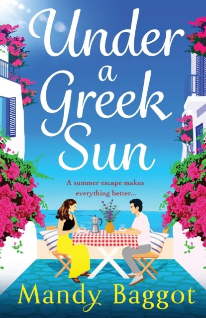 Cover for Mandy Baggot · Under a Greek Sun: A sizzling, escapist romance from bestseller Mandy Baggot (Paperback Book) (2023)