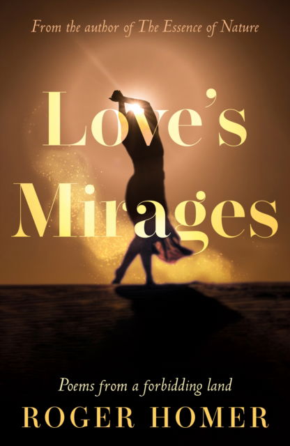 Cover for Roger Homer · Love’s Mirages: Poems from a forbidding land (Paperback Book) (2025)