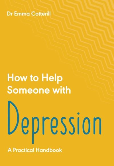 Cover for Emma Cotterill · How to Help Someone with Depression: A Practical Handbook (Paperback Book) (2021)