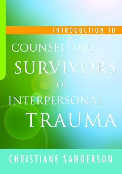 Introduction to Counselling Survivors of Interpersonal Trauma - Christiane Sanderson - Livres - Jessica Kingsley Publishers - 9781843109624 - 15 novembre 2009