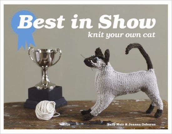 Best in Show: Knit Your Own Cat - Sally Muir - Książki - HarperCollins Publishers - 9781843406624 - 30 sierpnia 2011