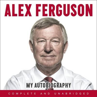 Cover for Alex Ferguson · ALEX FERGUSON My Autobiography: The autobiography of the legendary Manchester United manager (Hörbuch (CD)) [Unabridged edition] (2013)