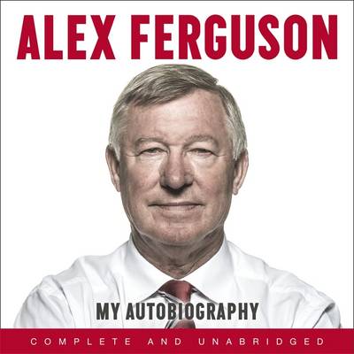 Cover for Alex Ferguson · ALEX FERGUSON My Autobiography: The autobiography of the legendary Manchester United manager (Audiobook (CD)) [Unabridged edition] (2013)