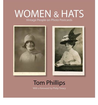 Cover for Tom Phillips · Women &amp; Hats: Vintage People of Photo Postcards - Photo Postcards from the Tom Phillips Archive (Hardcover Book) (2010)