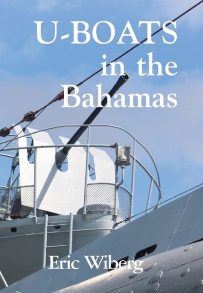 Cover for Eric Wiberg · U-Boats in the Bahamas (Hardcover Book) (2016)
