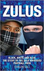 Cover for Caroline Gall · Zulus: Black, White &amp; Blue: the Story of the Zulu Warriors Football Firm (Paperback Book) (2007)