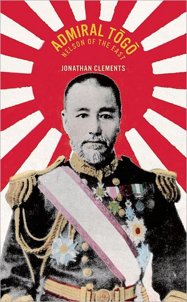 Cover for Jonathan Clements · Admiral Togo – Nelson of the East (Hardcover Book) (2010)