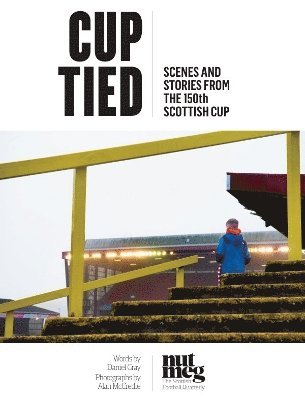 Daniel Gray · Cup Tied: Scenes and Stories from the 150th Scottish Cup (Hardcover Book) (2024)