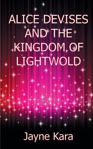 Cover for Jayne Kara · Alice Devises and the Kingdom of Lightwold (Paperback Book) (2013)