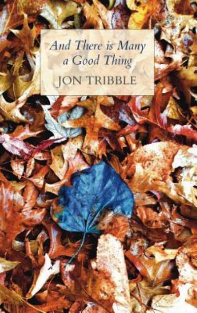 Cover for Jon Tribble · And There is Many a Good Thing (Paperback Book) (2017)