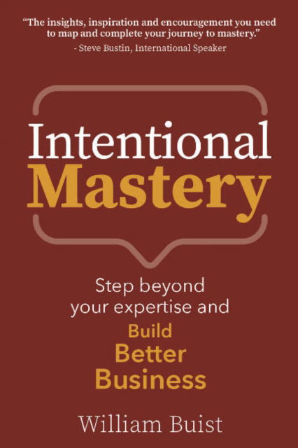 Cover for William Buist · Intentional Mastery: Step Beyond your Expertise and Build Better Business (Paperback Bog) (2022)