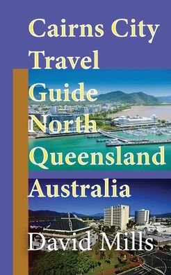 Cover for David Mills · Cairns City Travel Guide, North Queensland Australia (Paperback Book) (2019)