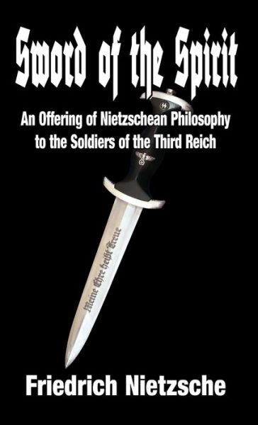 Cover for Friedrich Wilhelm Nietzsche · Sword of the Spirit: An Offering of Nietzschean Philosophy to the Soldiers of the Third Reich (Hardcover Book) (2019)