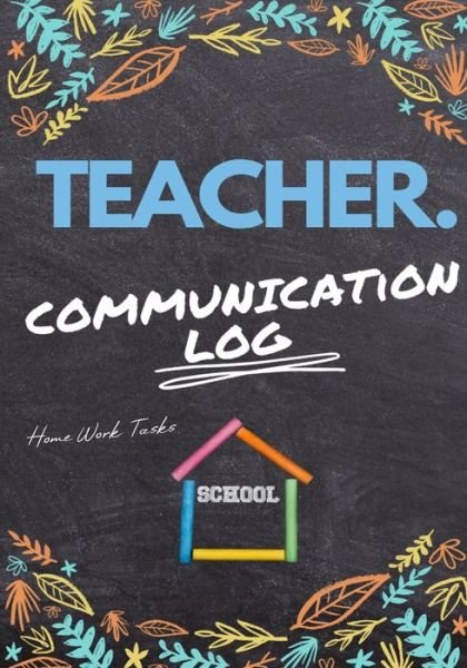 Cover for The Life Graduate Publishing Group · Teacher Communication Log: Log all Student, Parent, Emergency Contact and Medical / Health Details 7 x 10 Inch 110 Pages (Pocketbok) (2020)