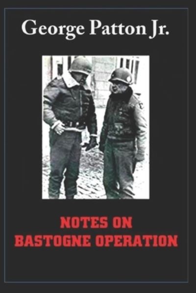 Cover for George S Patton Jr · Notes on Bastogne Operation (Paperback Book) (2019)