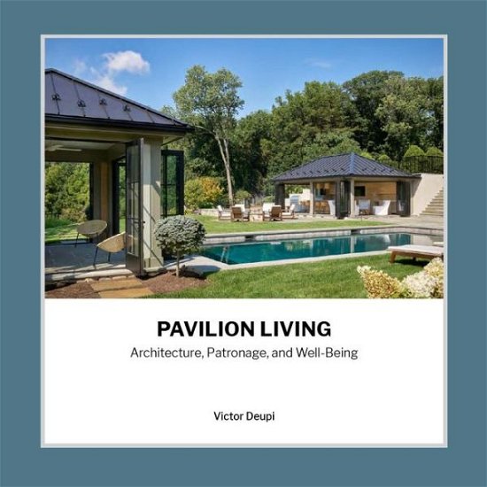 Cover for Victor Deupi · Pavilion Living: Architecture, Patronage, and Well-Being (Hardcover Book) [Illustrated edition] (2023)
