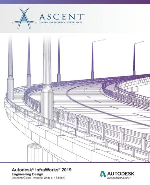 Cover for Ascent - Center for Technical Knowledge · Autodesk InfraWorks 2019 : Engineering Design (Paperback Book) (2019)
