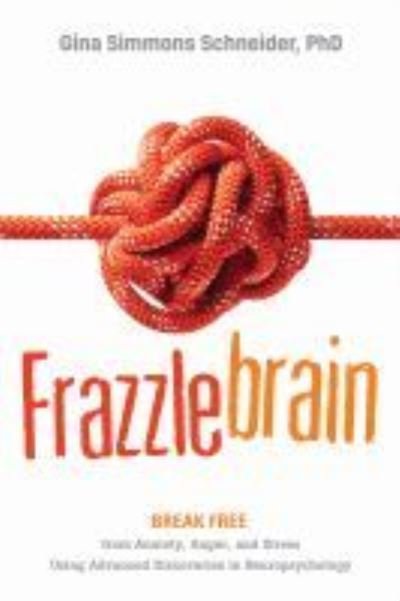 Cover for Gina Simmons Schneider · Frazzlebrain: Break Free from Anxiety, Anger, and Stress Using Advanced Discoveries in Neuropsychology (Taschenbuch) (2022)