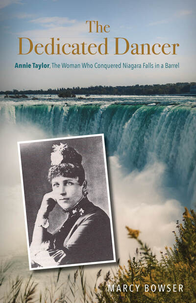 The Dedicated Dancer: Annie Taylor, the Woman Who Conquered Niagara Falls in a Barrel - Marcy Bowser - Books - Carpenter's Son Publishing - 9781950892624 - November 19, 2020