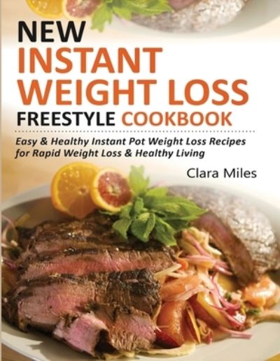 New Instant Weight Loss Freestyle Cookbook - Clara Miles - Kirjat - Francis Michael Publishing Company - 9781952504624 - sunnuntai 30. elokuuta 2020