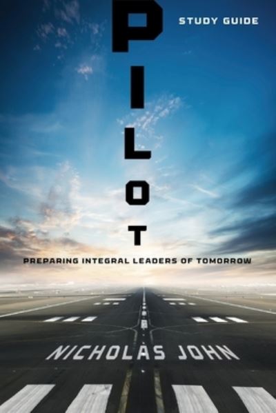 Pilot - Study Guide: Preparing Integral Leaders of Tomorrow - Nicholas John - Libros - Inspire - 9781954089624 - 28 de septiembre de 2021