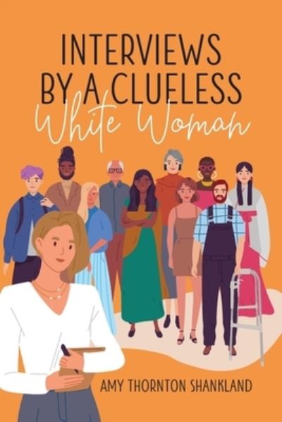 Cover for Amy Thornton Shankland · Interviews by a Clueless White Woman (Book) (2022)