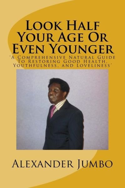 Cover for Alexander Jumbo · Look Half Your Age Or Even Younger (Paperback Book) (2017)