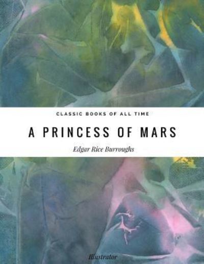 A princess of Mars - Edgar Rice Burroughs - Kirjat - Createspace Independent Publishing Platf - 9781974298624 - sunnuntai 6. elokuuta 2017