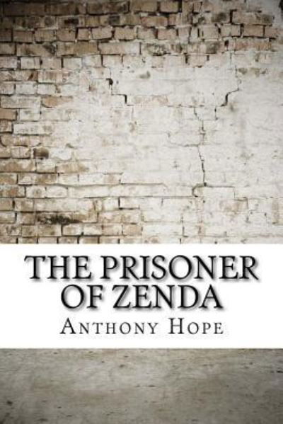 The Prisoner of Zenda - Anthony Hope - Książki - Createspace Independent Publishing Platf - 9781975824624 - 2 września 2017