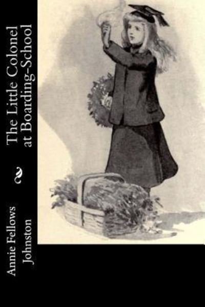 Cover for Annie Fellows Johnston · The Little Colonel at Boarding-School (Pocketbok) (2017)