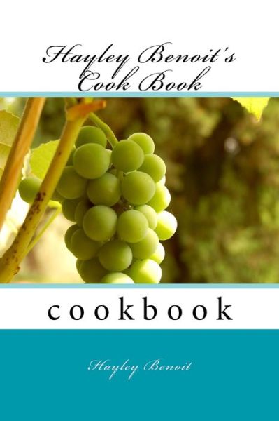 Cover for Hayley N Benoit · Hayley Benoit's Cook Book (Paperback Book) (2017)