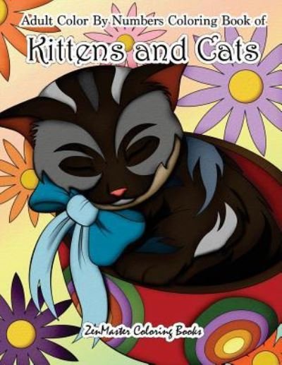 Cover for Zenmaster Coloring Books · Adult Color By Numbers Coloring Book of Kittens and Cats: A Kittens and Cats Color By Number Coloring Book for Adults for Relaxation and Stress Relief - Adult Color by Number Coloring Books (Paperback Book) (2018)