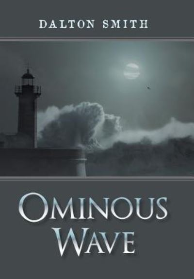 Ominous Wave - Dalton Smith - Kirjat - Xlibris Us - 9781984552624 - sunnuntai 30. syyskuuta 2018