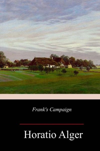 Frank's Campaign - Horatio Alger - Książki - Createspace Independent Publishing Platf - 9781985571624 - 21 lutego 2018