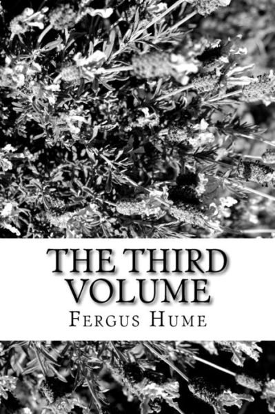 The Third Volume - Fergus Hume - Books - Createspace Independent Publishing Platf - 9781986912624 - May 2, 2018