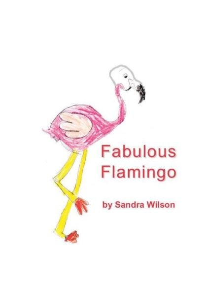 Fabulous Flamingo - Sandra Wilson - Books - One Thousand Trees - 9781988215624 - August 30, 2019