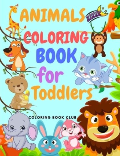 Cover for Coloring Book Club · Animals Coloring Book for Toddlers: Amazing Coloring Book for Toddlers Includes Jungle Animals, Forest Animals and Farm Animals Ages 2-4, 4-8 (Paperback Book) (2020)