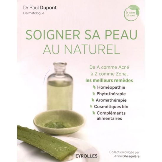 Soigner sa peau au naturel: De A comme Acne a Z comme Zona, les meilleurs remedes. - Paul DuPont - Books - Editions D'Organisation - 9782212564624 - May 11, 2016