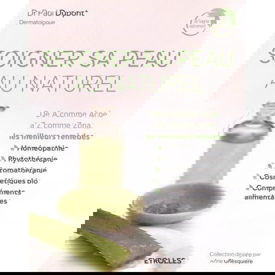 Soigner sa peau au naturel: De A comme Acne a Z comme Zona, les meilleurs remedes. - Paul DuPont - Books - Editions D'Organisation - 9782212564624 - May 11, 2016