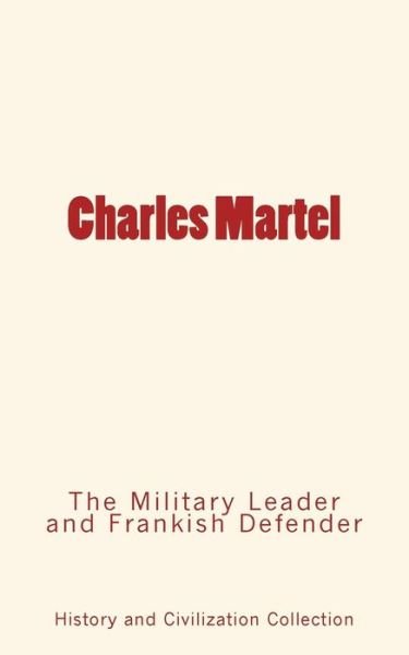 Cover for History and Civilization Collection · Charles Martel (Paperback Book) (2016)