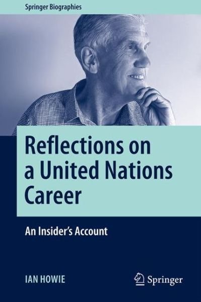 Ian Howie · Reflections on a United Nations' Career: An Insider's Account - Springer Biographies (Hardcover Book) [1st ed. 2021 edition] (2021)