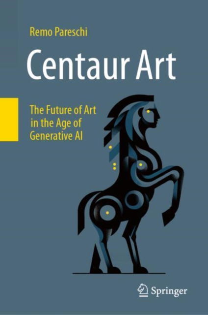 Remo Pareschi · Centaur Art: The Future of Art in the Age of Generative AI (Hardcover Book) [2024 edition] (2024)