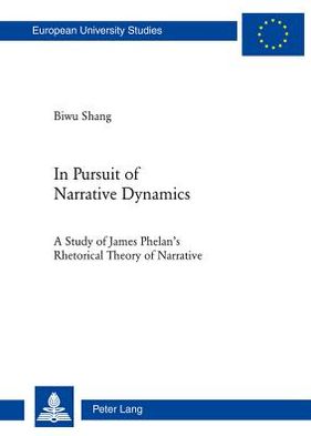 Cover for Biwu Shang · In Pursuit of Narrative Dynamics: A Study of James Phelan's Rhetorical Theory of Narrative - Europaeische Hochschulschriften / European University Studies / Publications Universitaires Europeennes (Paperback Book) [New edition] (2011)
