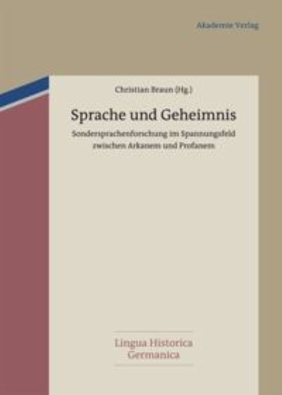 Cover for Institut für Germanistik) Unbegreifliches greifbar machen. Sondersprachenforschung im Spannungsfeld zwischen Arkanem und Profanem (Conference) (2010 Universität Graz · Sprache und Geheimnis (Bok) (2012)