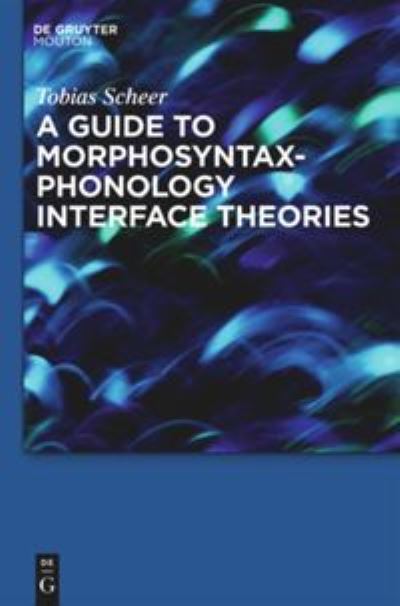 Cover for Tobias Scheer · A Guide to  Morphosyntax-phonology Interface Theories: How Extra-phonological Information is Treated in Phonology Since Trubetzkoys Grenzsignale (Studies in Generative Grammar) (Hardcover Book) (2010)