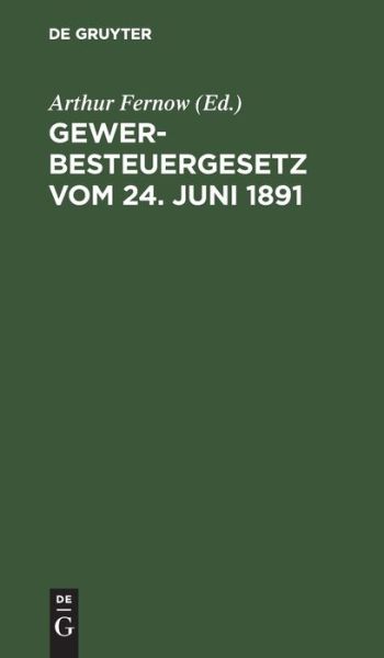 Cover for Arthur Fernow · Gewerbesteuergesetz vom 24. Juni 1891 (Book) (1901)