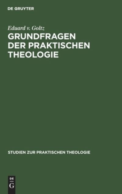 Cover for Eduard v. Goltz · Grundfragen der Praktischen Theologie (Book) (1917)
